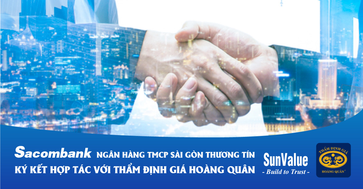 NGÂN HÀNG TMCP SÀI GÒN THƯƠNG TÍN (SACOMBANK) KÝ KẾT HỢP TÁC VỚI THẨM ĐỊNH GIÁ HOÀNG QUÂN