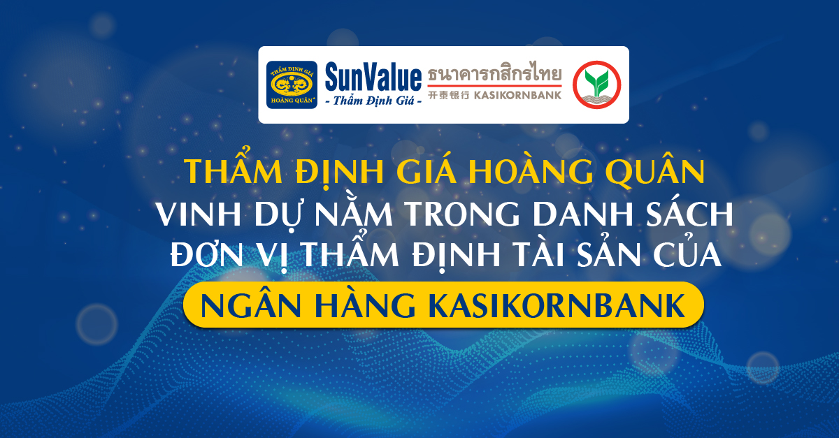 THẨM ĐỊNH GIÁ HOÀNG QUÂN  VINH DỰ NẰM TRONG DANH SÁCH ĐƠN VỊ THẨM ĐỊNH TÀI SẢN CỦA  NGÂN HÀNG KASIKORNBANK