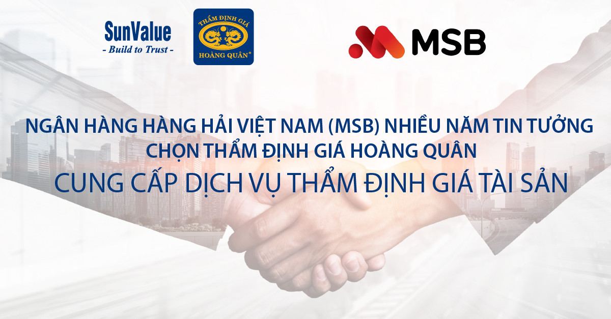 NGÂN HÀNG HÀNG HẢI VIỆT NAM (MSB) NHIỀU NĂM TIN TƯỞNG CHỌN THẨM ĐỊNH GIÁ HOÀNG QUÂN CUNG CẤP DỊCH VỤ THẨM ĐỊNH GIÁ TÀI SẢN