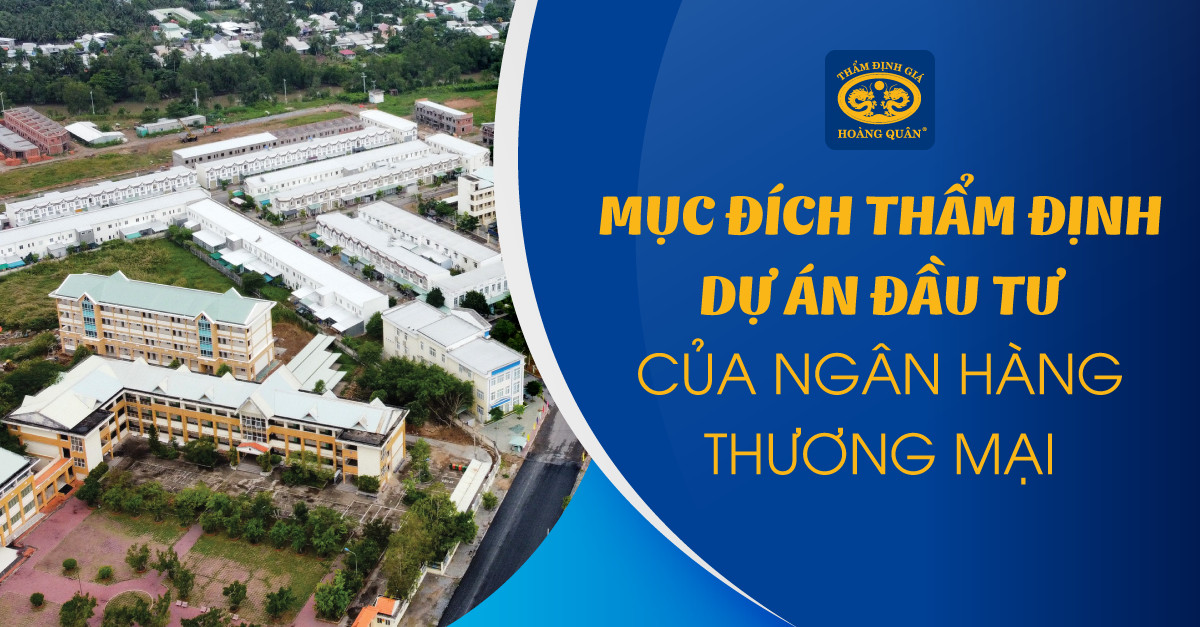 Mục đích của thẩm định dự án đầu tư của ngân hàng thương mại