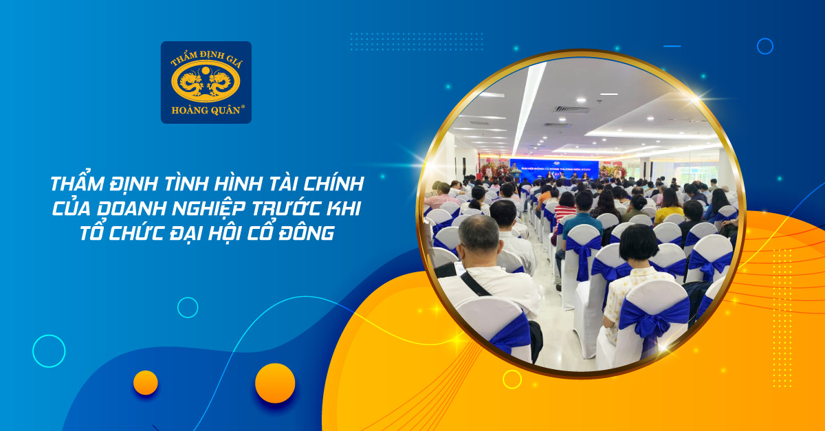 THẨM ĐỊNH TÌNH HÌNH TÀI CHÍNH CỦA DOANH NGHIỆP TRƯỚC KHI TỔ CHỨC ĐẠI HỘI CỔ ĐÔNG 