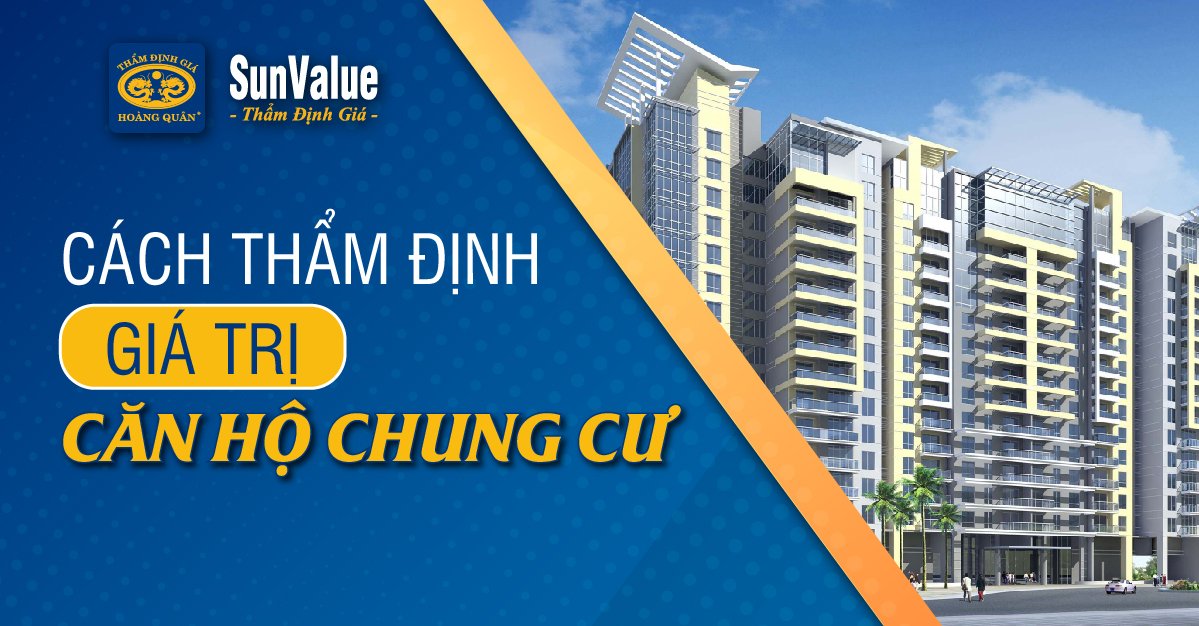 CÁCH THẨM ĐỊNH GIÁ TRỊ CĂN HỘ CHUNG CƯ