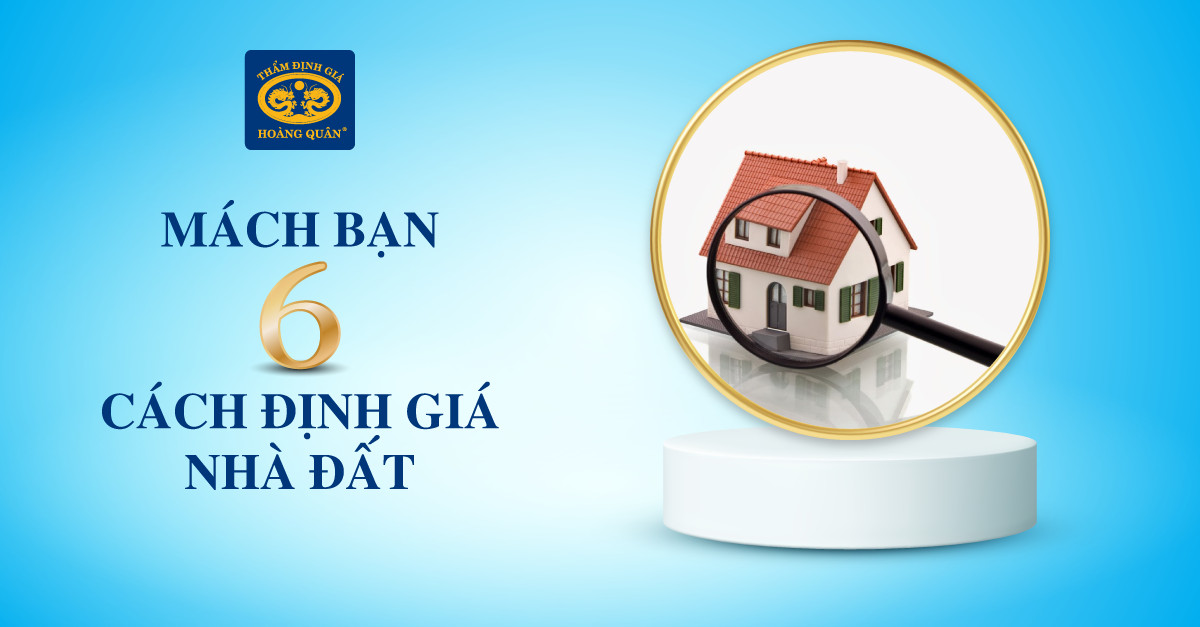 Mách bạn 6 cách định giá nhà đất