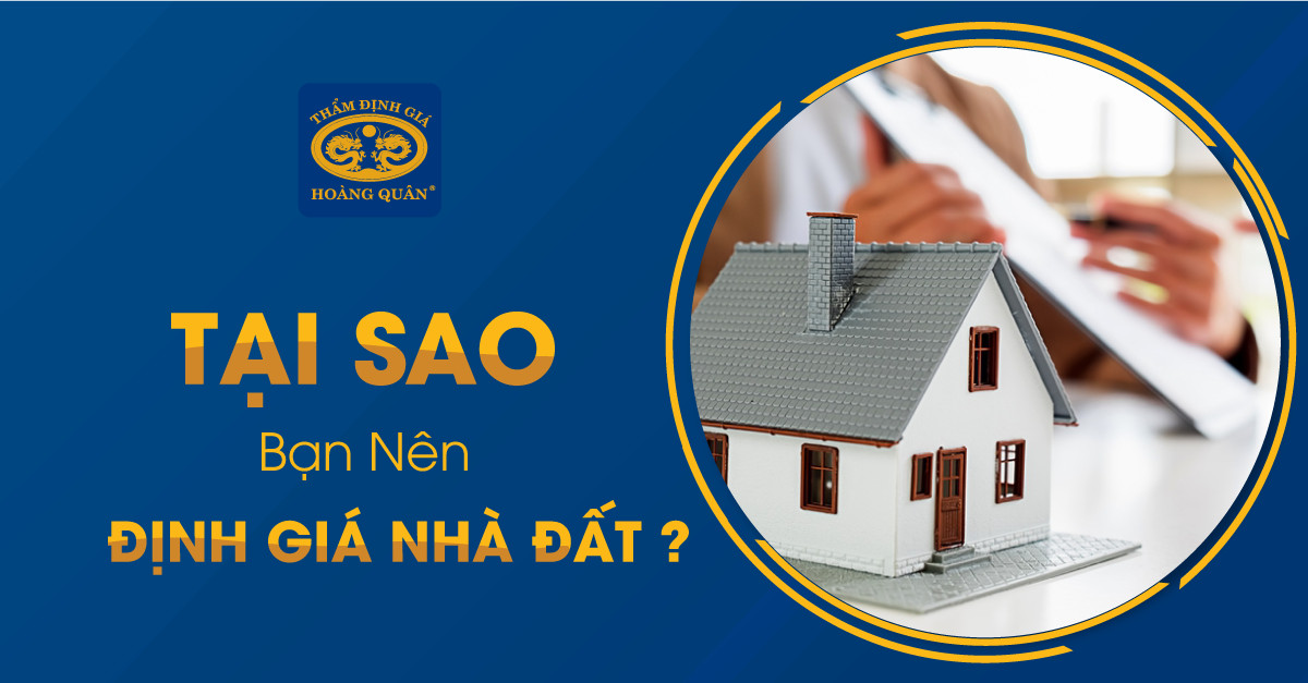 Tại sao bạn nên định giá nhà đất? 