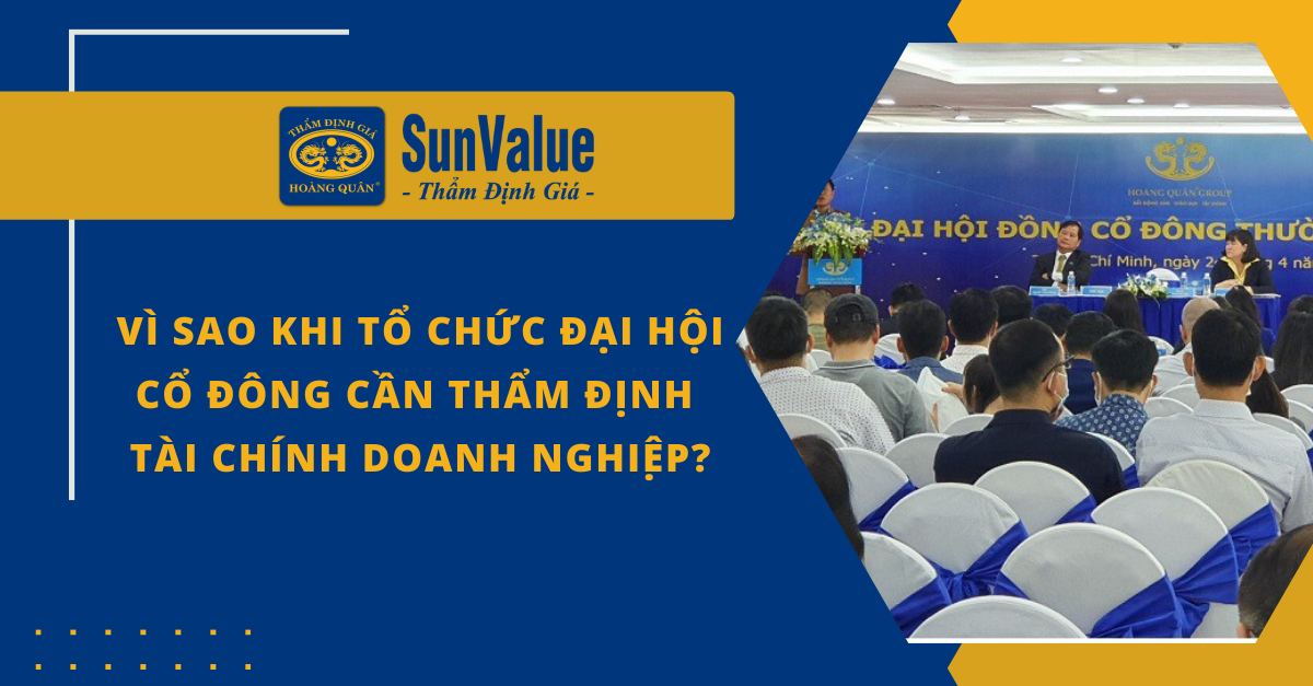 VÌ SAO KHI TỔ CHỨC ĐẠI HỘI CỔ ĐÔNG CẦN THẨM ĐỊNH TÀI CHÍNH DOANH NGHIỆP? 