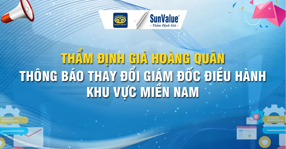THÔNG BÁO THAY ĐỔI GIÁM ĐỐC ĐIỀU HÀNH KHU VỰC MIỀN NAM THẨM ĐỊNH GIÁ HOÀNG QUÂN