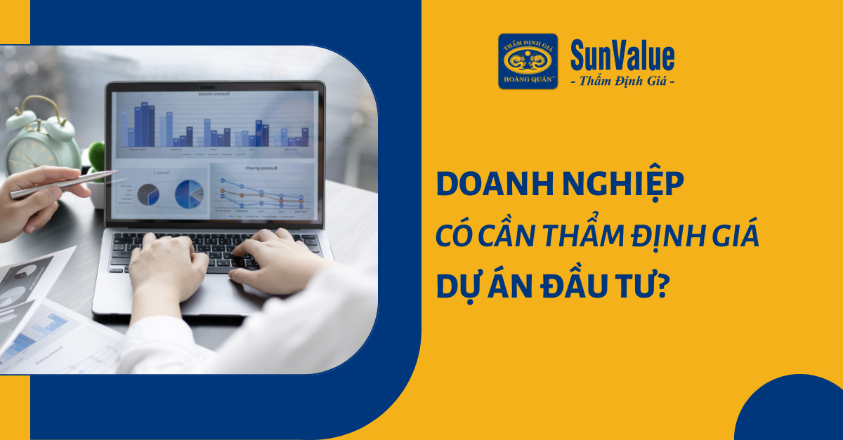 DOANH NGHIỆP CÓ CẦN THẨM ĐỊNH GIÁ DỰ ÁN ĐẦU TƯ?