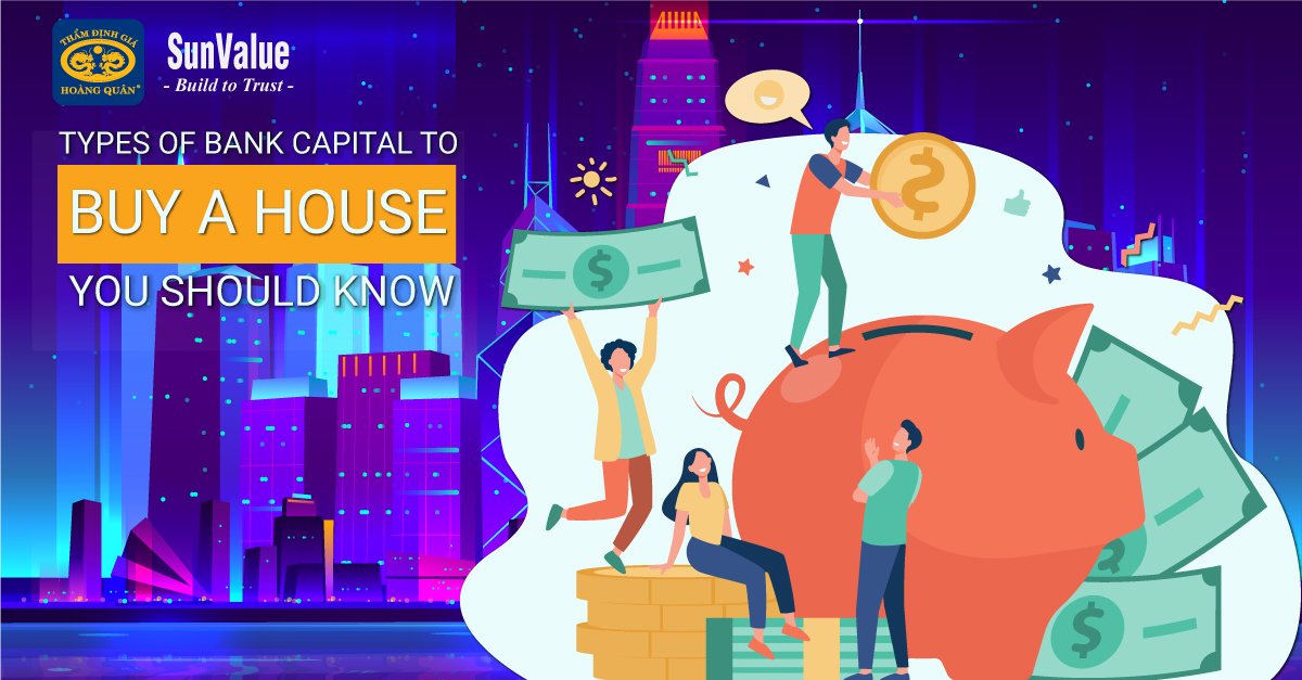 TYPES OF BANK CAPITAL TO BUY A HOUSE YOU SHOULD KNOW