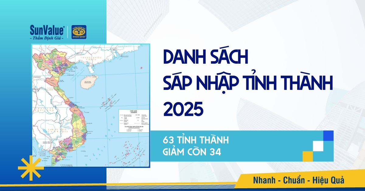 DANH SÁCH SÁP NHẬP TỈNH THÀNH 2025: 63 TỈNH THÀNH CÒN 34