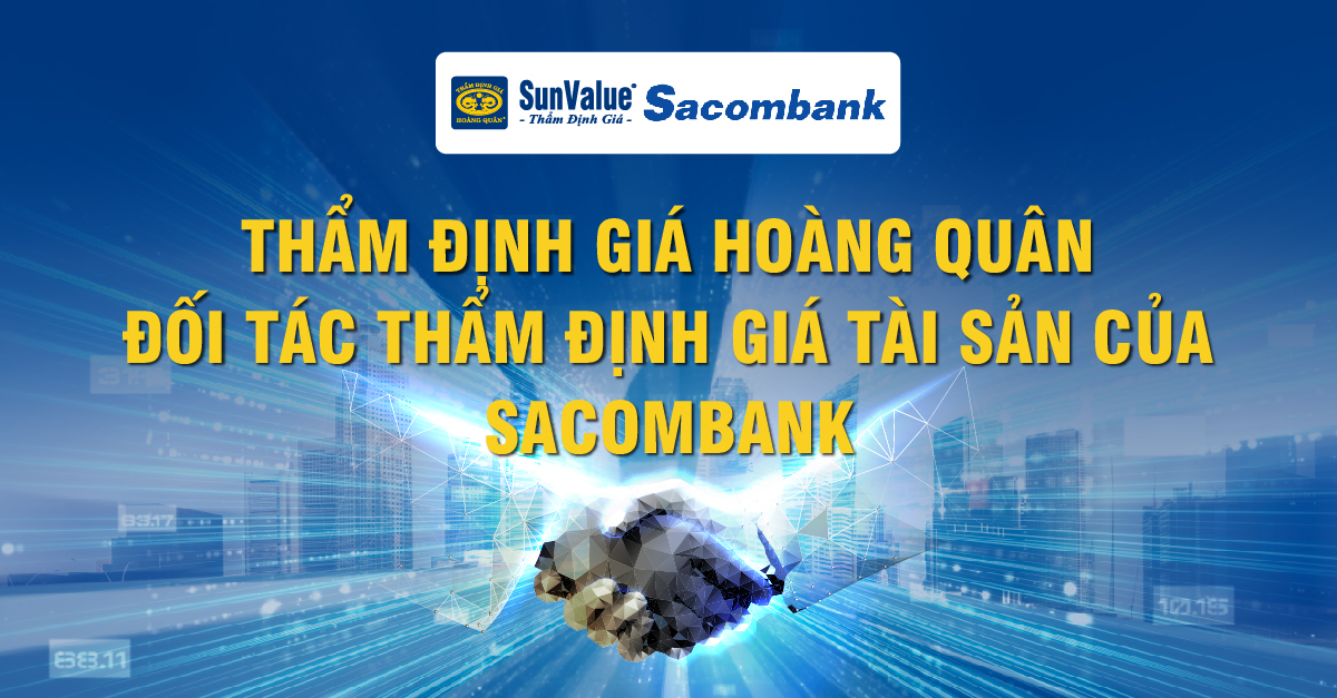 THẨM ĐỊNH GIÁ HOÀNG QUÂN: ĐỐI TÁC THẨM ĐỊNH GIÁ TÀI SẢN CỦA SACOMBANK