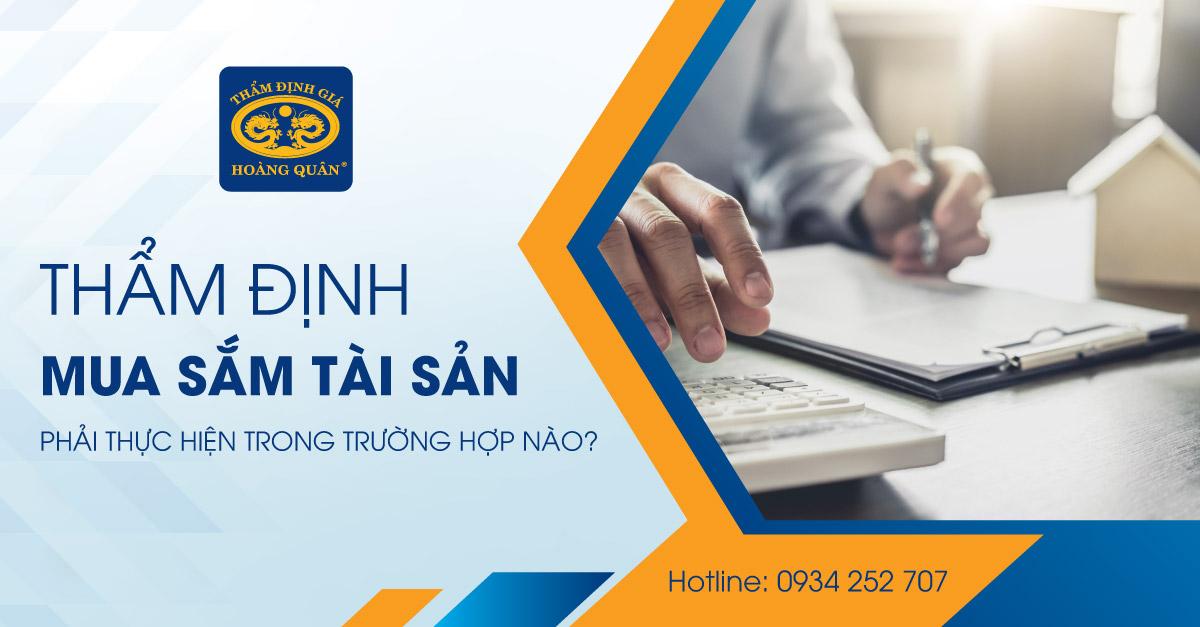 THẨM ĐỊNH MUA SẮM TÀI SẢN PHẢI THỰC HIỆN TRONG TRƯỜNG HỢP NÀO?