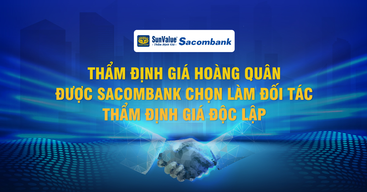 THẨM ĐỊNH GIÁ HOÀNG QUÂN ĐƯỢC SACOMBANK CHỌN LÀM ĐỐI TÁC THẨM ĐỊNH GIÁ ĐỘC LẬP 2025