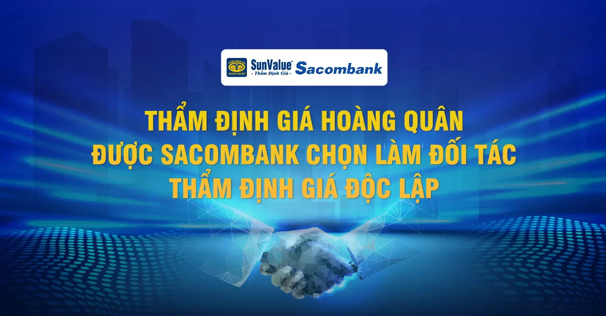 THẨM ĐỊNH GIÁ HOÀNG QUÂN ĐƯỢC SACOMBANK CHỌN LÀM ĐỐI TÁC THẨM ĐỊNH GIÁ ĐỘC LẬP 2025