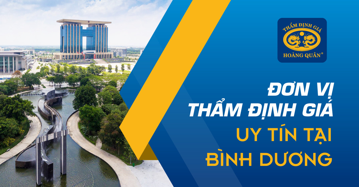 ĐƠN VỊ THẨM ĐỊNH GIÁ UY TÍN TẠI BÌNH DƯƠNG