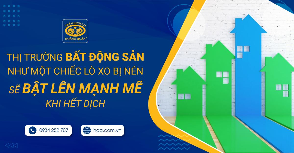 Thị trường BĐS như một chiếc lò xo bị nén, sẽ bật lên mạnh mẽ khi hết dịch