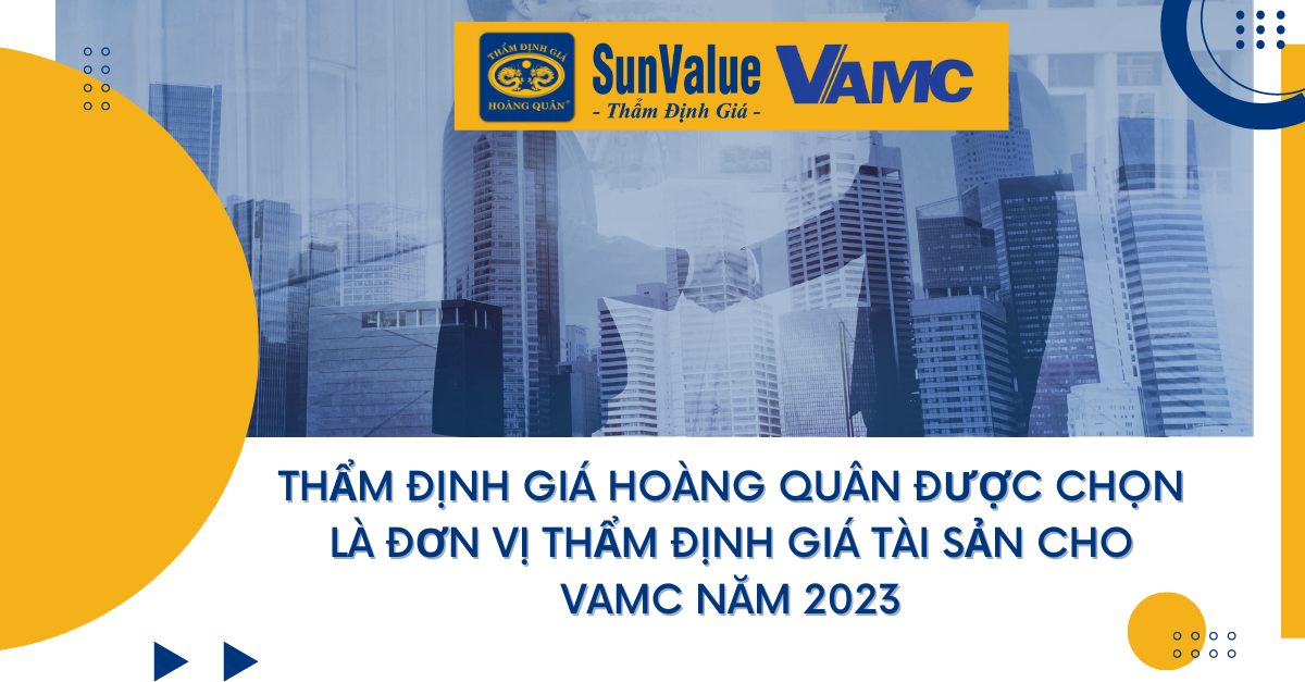 THẨM ĐỊNH GIÁ HOÀNG QUÂN ĐƯỢC CHỌN LÀ ĐƠN VỊ THẨM ĐỊNH GIÁ TÀI SẢN CHO VAMC NĂM 2023