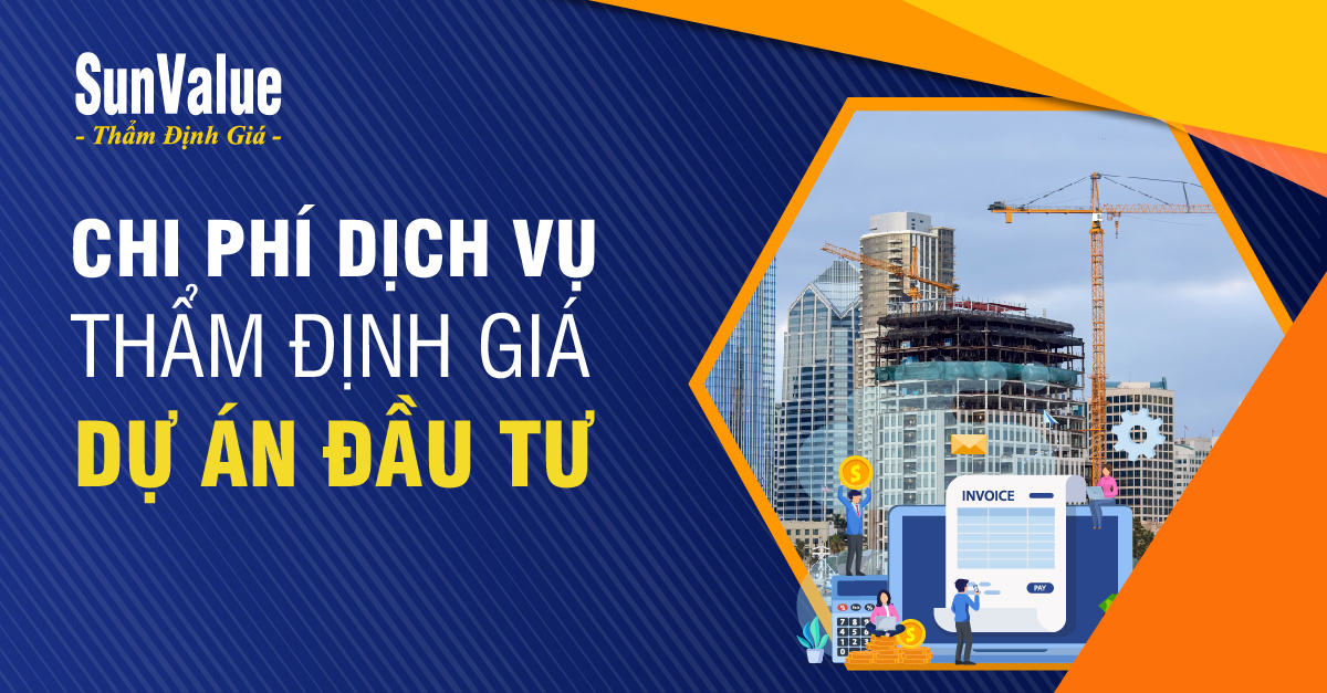 CHI PHÍ DỊCH VỤ THẨM ĐỊNH GIÁ DỰ ÁN ĐẦU TƯ MỚI NHẤT 2023