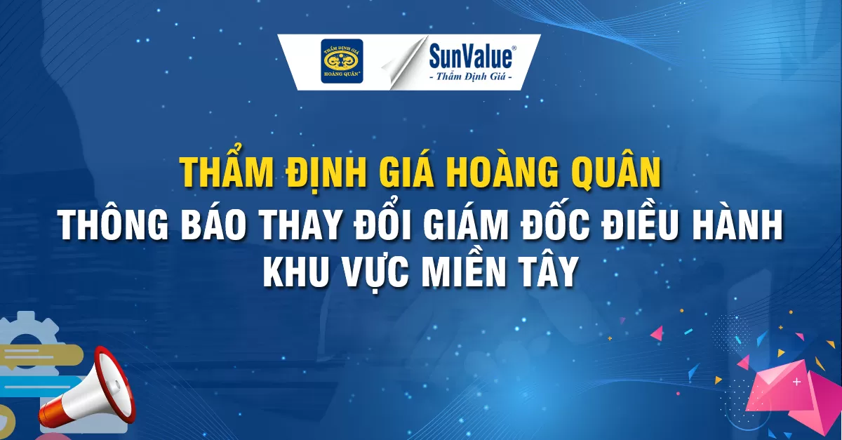 THÔNG BÁO THAY ĐỔI GIÁM ĐỐC KHU VỰC MIỀN TÂY THẨM ĐỊNH GIÁ HOÀNG QUÂN