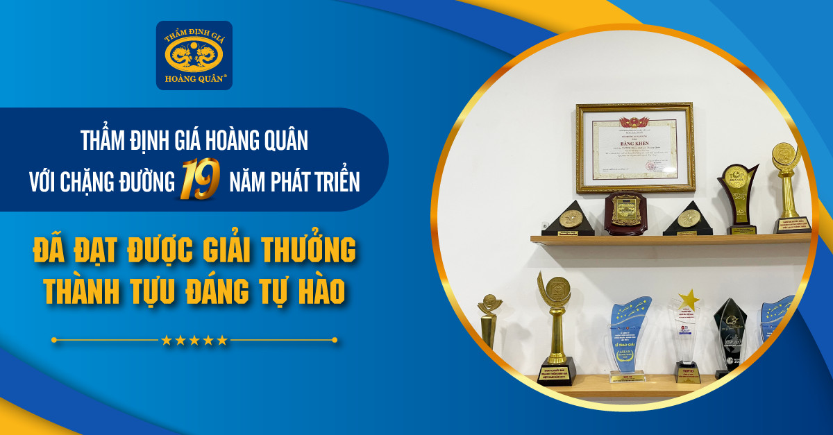 THẨM ĐỊNH GIÁ HOÀNG QUÂN VỚI CHẶNG ĐƯỜNG 19 NĂM PHÁT TRIỂN ĐÃ ĐẠT ĐƯỢC GIẢI THƯỞNG THÀNH TỰU ĐÁNG TỰ HÀO