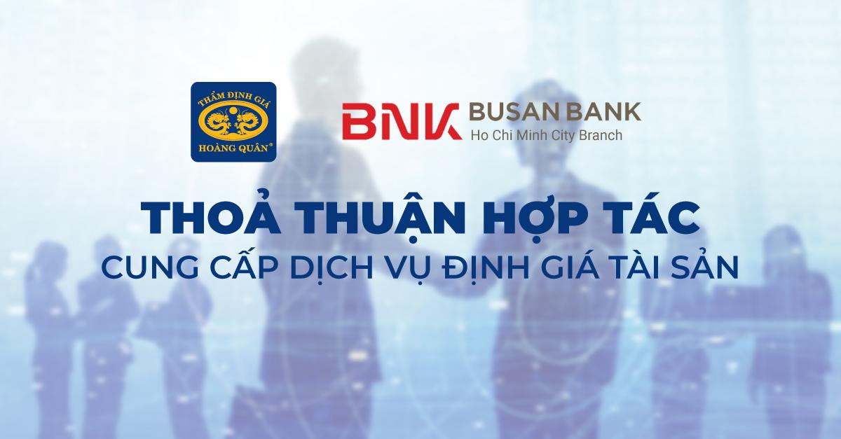 Thẩm Định Giá Hoàng Quân Ký Kết Hợp Tác Cung Cấp Dịch Vụ Thẩm Định Giá Tài Sản Với  Ngân Hàng Busan TP.HCM