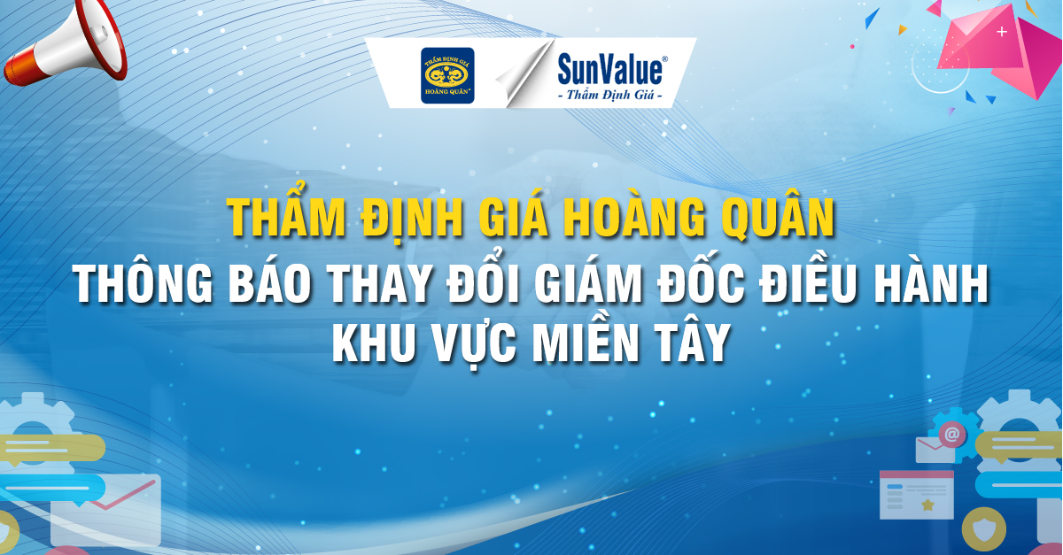 THÔNG BÁO THAY ĐỔI GIÁM ĐỐC ĐIỀU HÀNH KHU VỰC MIỀN NAM THẨM ĐỊNH GIÁ HOÀNG QUÂN