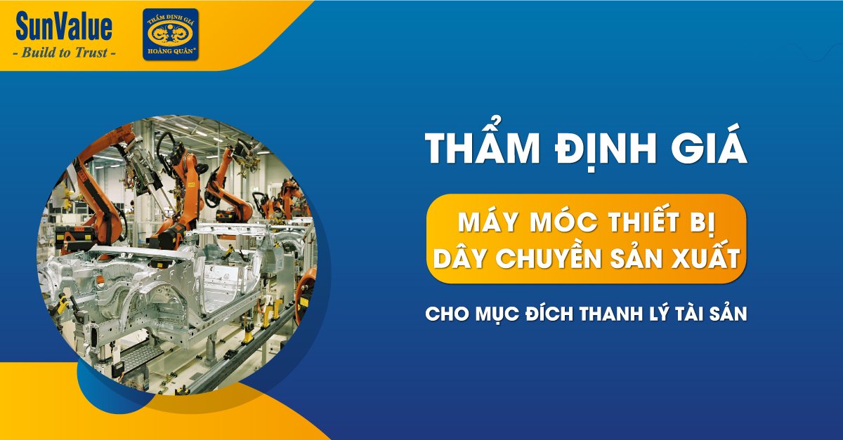 THẨM ĐỊNH MÁY MÓC THIẾT BỊ, DÂY CHUYỀN SẢN XUẤT ĐỂ THANH LÝ