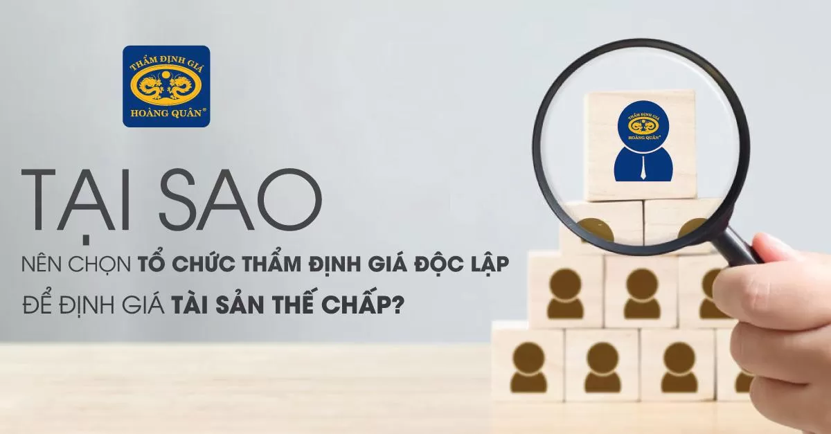 Tại sao nên chọn tổ chức thẩm định độc lập để định giá tài sản thế chấp