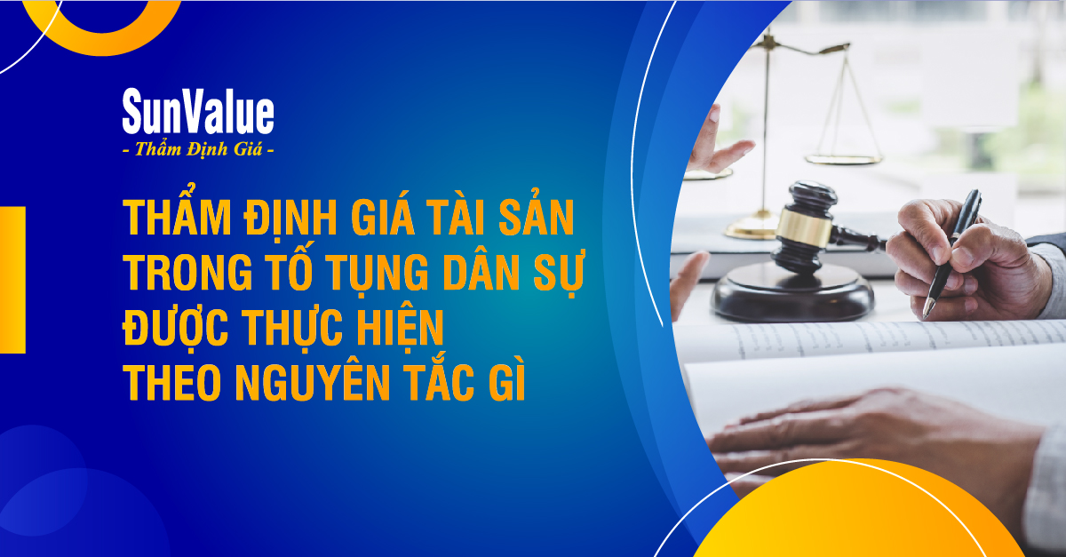 ĐỊNH GIÁ TÀI SẢN TRONG TỐ TỤNG DÂN SỰ ĐƯỢC THỰC HIỆN THEO NGUYÊN TẮC GÌ?