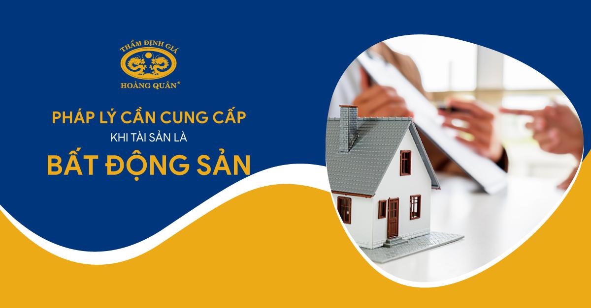 PHÁP LÝ CẦN CUNG CẤP KHI TÀI SẢN LÀ BẤT ĐỘNG SẢN