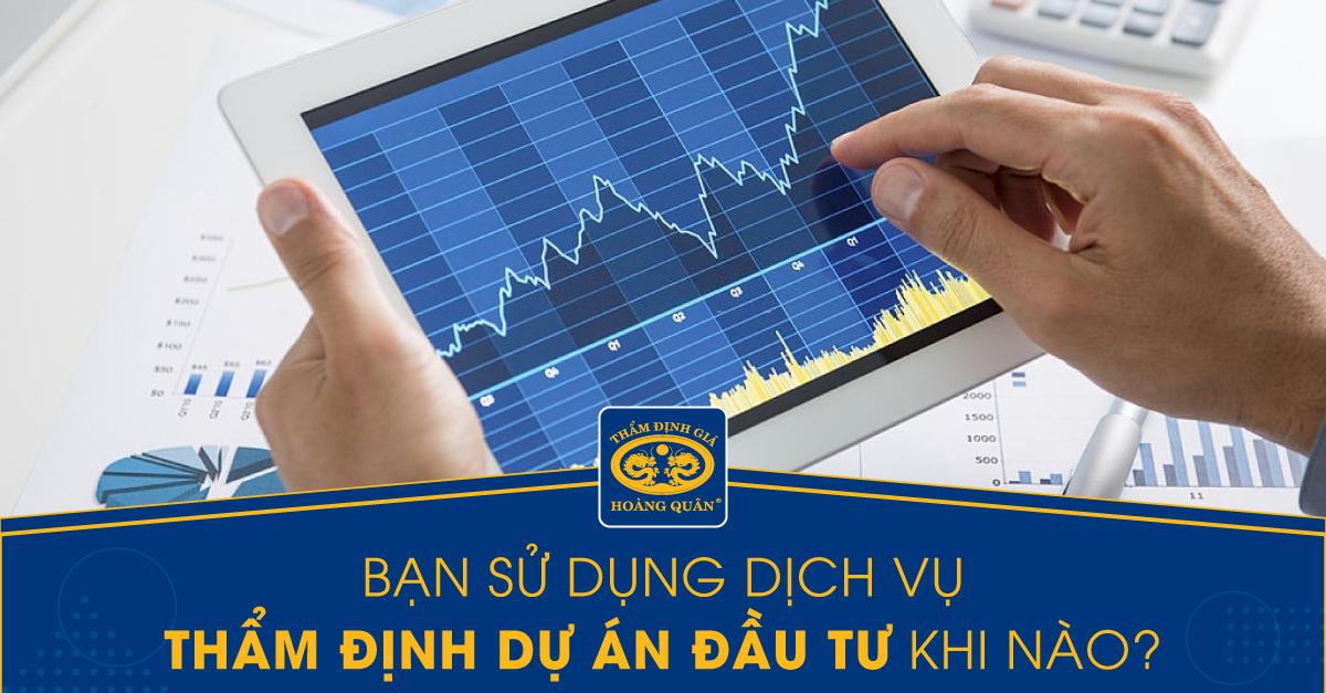 SỬ DỤNG DỊCH VỤ THẨM ĐỊNH GIÁ DỰ ÁN ĐẦU TƯ KHI NÀO