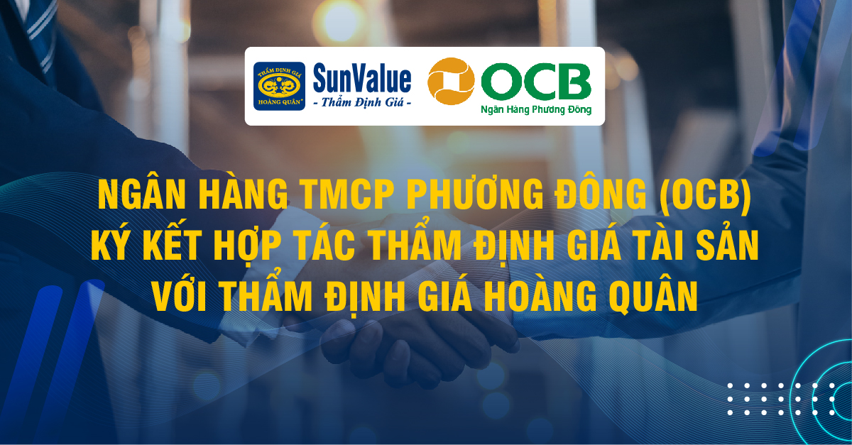 NGÂN HÀNG TMCP PHƯƠNG ĐÔNG (OCB) KÝ KẾT HỢP TÁC THẨM ĐỊNH GIÁ TÀI SẢN VỚI THẨM ĐỊNH GIÁ HOÀNG QUÂN