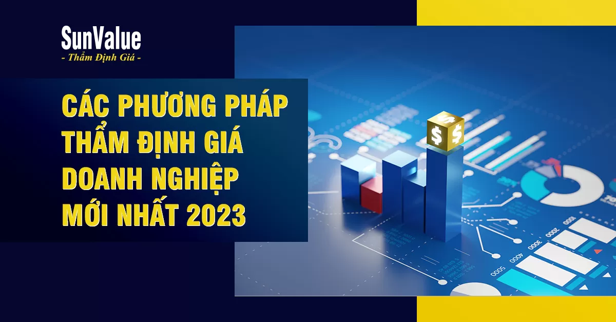 CÁC PHƯƠNG PHÁP THẨM ĐỊNH GIÁ DOANH NGHIỆP MỚI NHẤT 2023