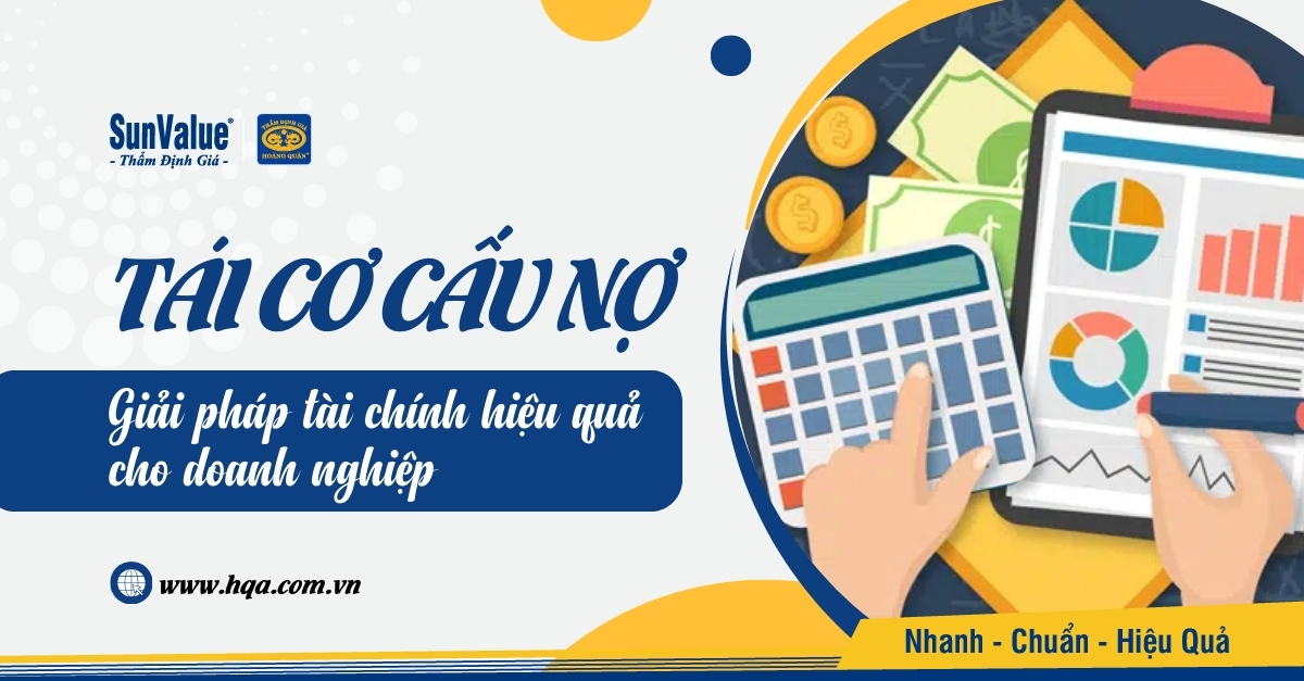 TÁI CƠ CẤU NỢ: GIẢI PHÁP TÀI CHÍNH HIỆU QUẢ CHO DOANH NGHIỆP
