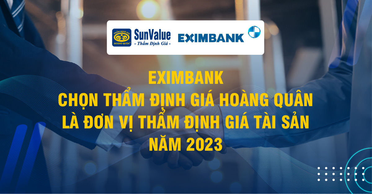 EXIMBANK CHỌN HOÀNG QUÂN LÀ ĐƠN VỊ THẨM ĐỊNH GIÁ TÀI SẢN 2023