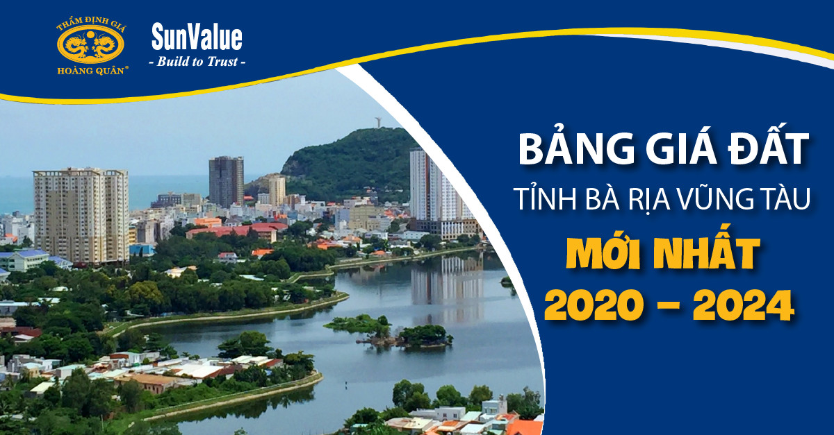 BẢNG GIÁ ĐẤT TỈNH BÀ RỊA VŨNG TÀU MỚI NHẤT NĂM 2020 – 2024