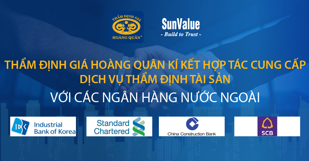 THẨM ĐỊNH GIÁ HOÀN QUÂN KÍ KẾT HỢP TÁC CUNG CẤP DỊCH VỤ THẨM ĐỊNH TÀI SẢN VỚI CÁC NGÂN HÀNG NƯỚC NGOÀI