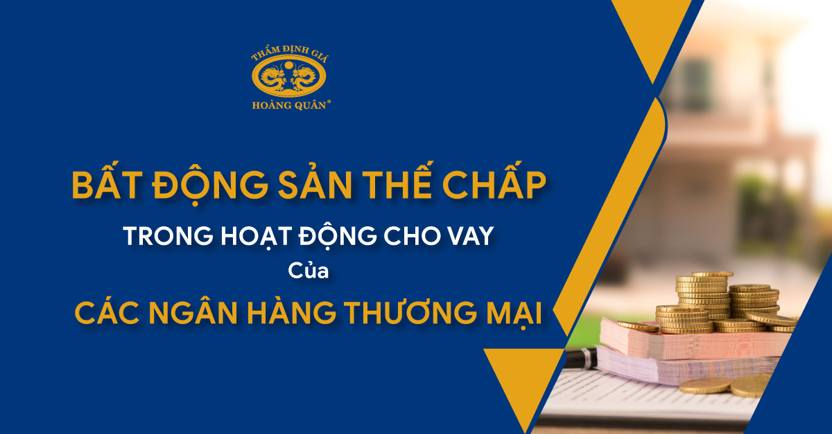 Bất động sản thế chấp trong hoạt động cho vay của các Ngân hàng thương mại