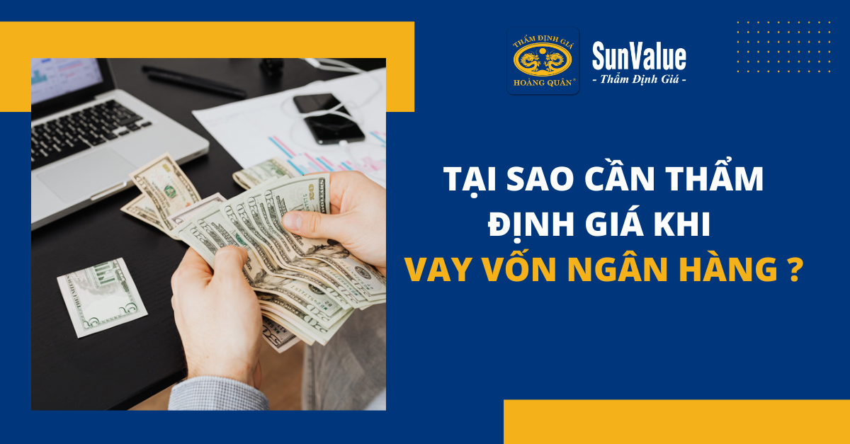 TẠI SAO CẦN THẨM ĐỊNH GIÁ KHI VAY VỐN NGÂN HÀNG?