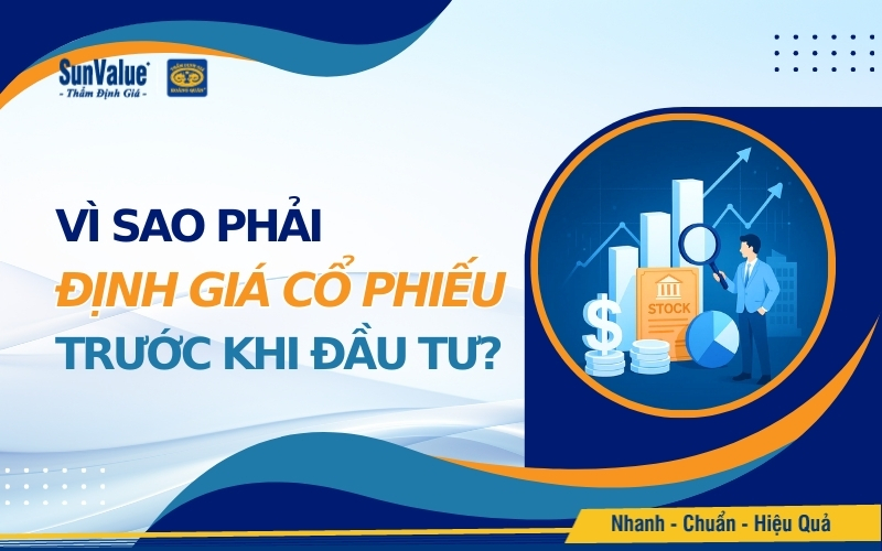 Vì sao phải định giá cổ phiếu trước khi đầu tư
