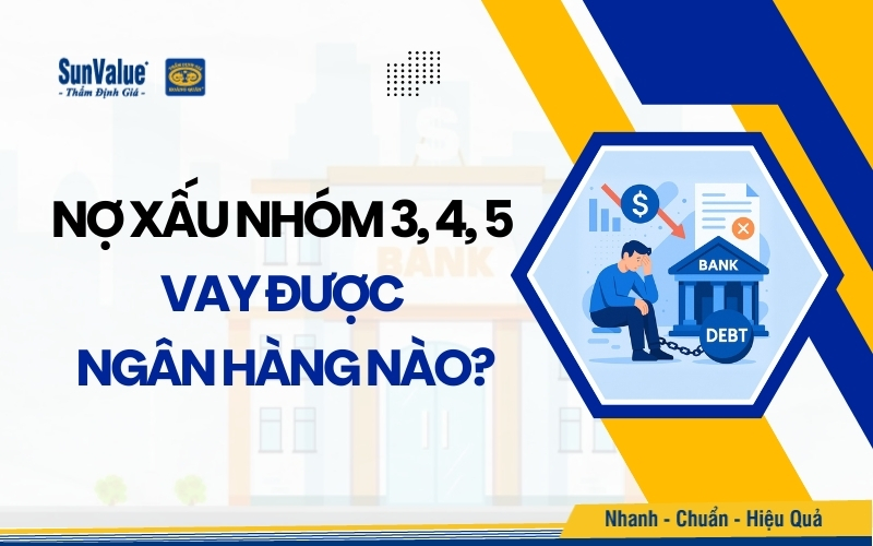 Nợ xấu nhóm 3, 4, 5 có vay được ngân hàng nào không