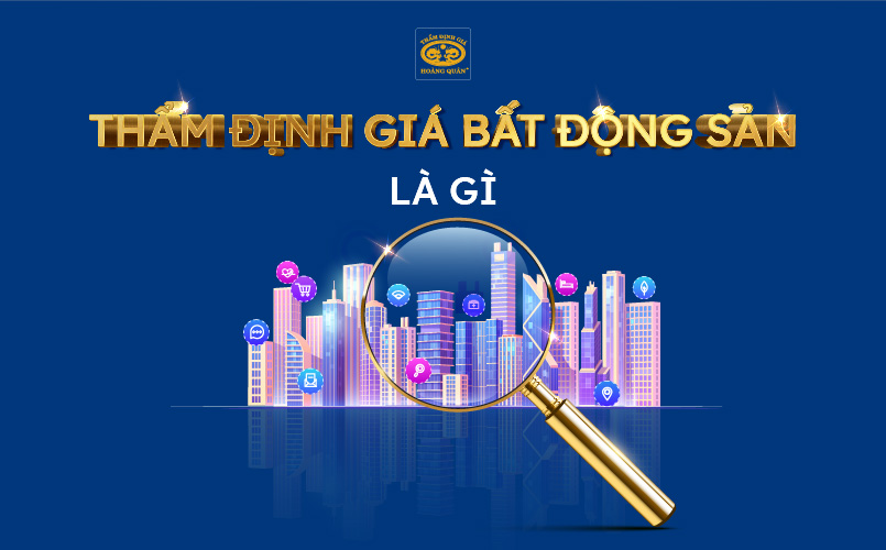 Tìm hiểu thẩm định giá bất động sản là gì