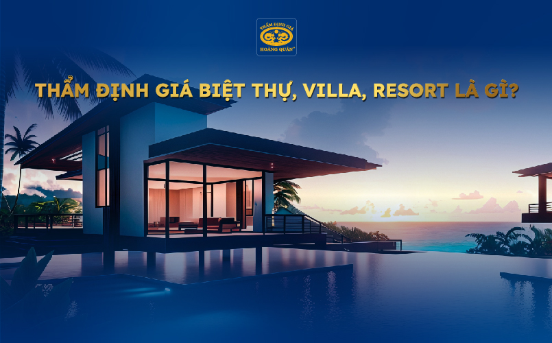 Thẩm định giá biệt thự, villa, resort là gì