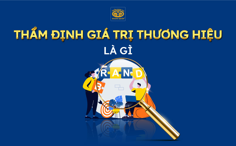 Tìm hiểu thẩm định giá trị thương hiệu là gì