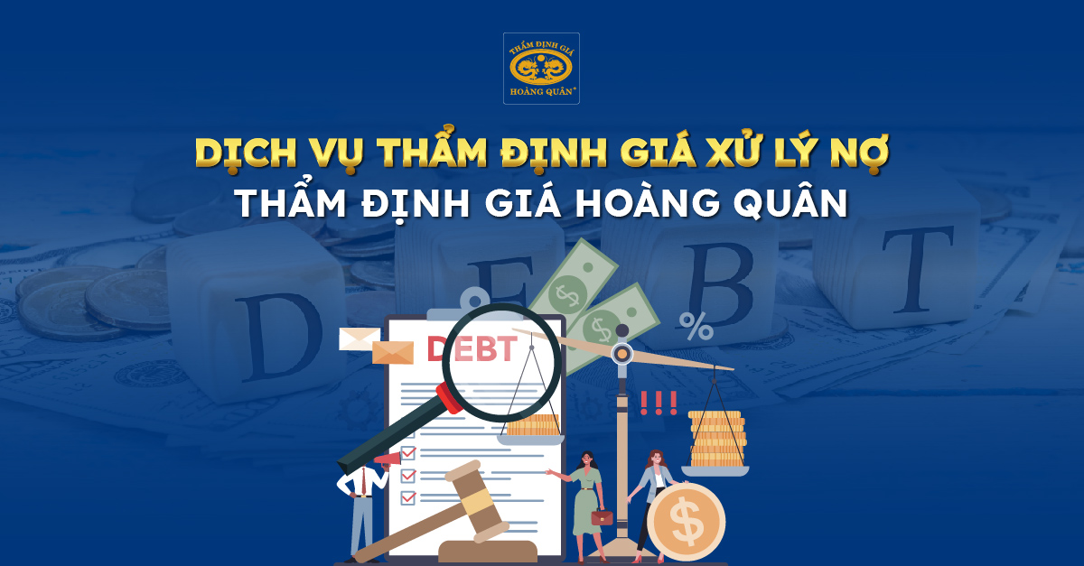 Dịch vụ thẩm định giá xử lý nợ Thẩm định giá Hoàng Quân